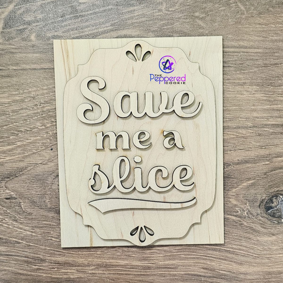Home Decor - Save Me A Slice Mini Sign UNFINISHED