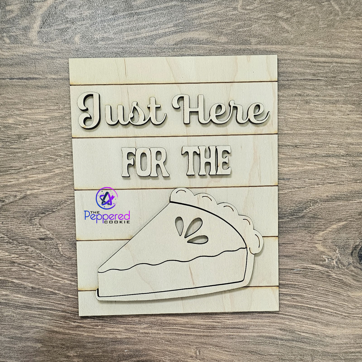 Home Decor - Just Here for the Pie Mini Sign UNFINISHED