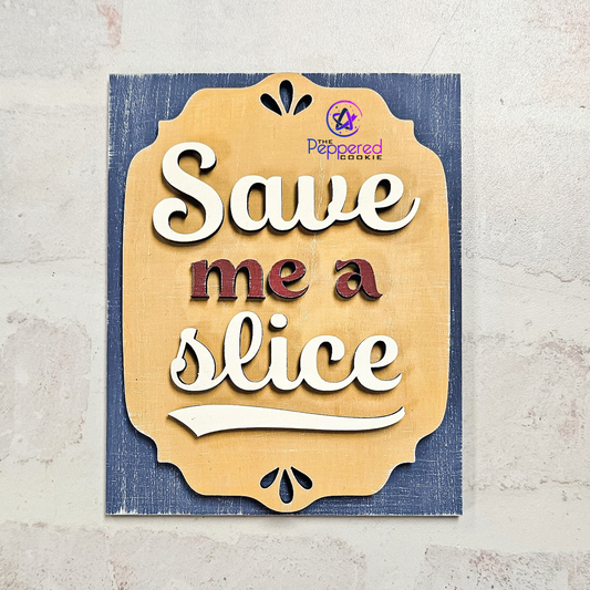 Home Decor - Save Me A Slice Mini Sign UNFINISHED